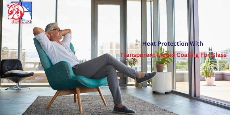 Heat Cure: Heat Protection With Transparent Liquid Coating for Glass